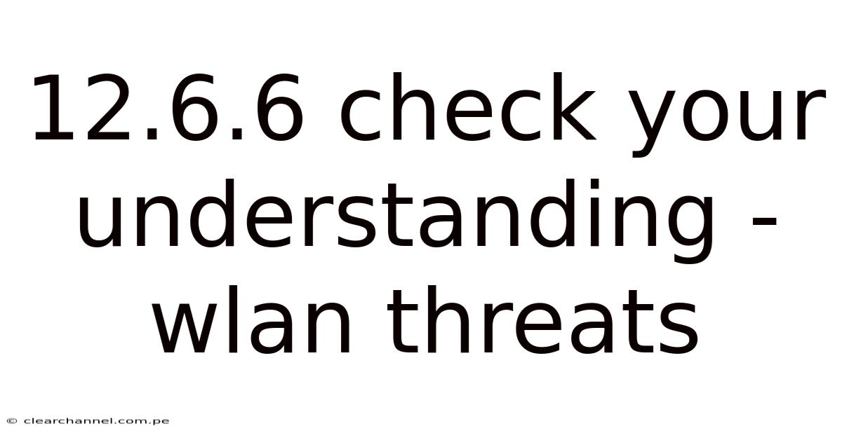 12.6.6 Check Your Understanding - Wlan Threats