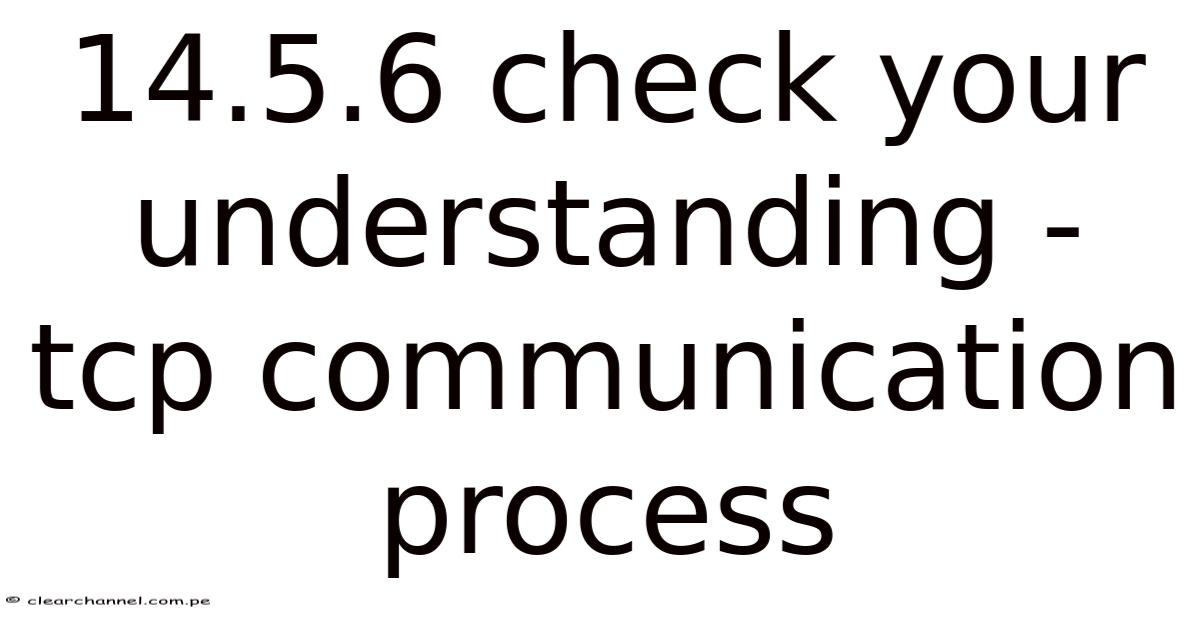 14.5.6 Check Your Understanding - Tcp Communication Process