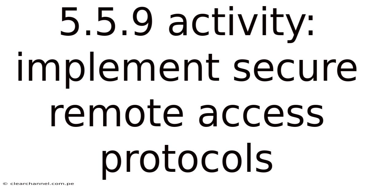 5.5.9 Activity: Implement Secure Remote Access Protocols