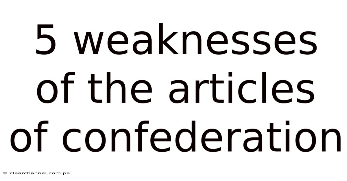 5 Weaknesses Of The Articles Of Confederation