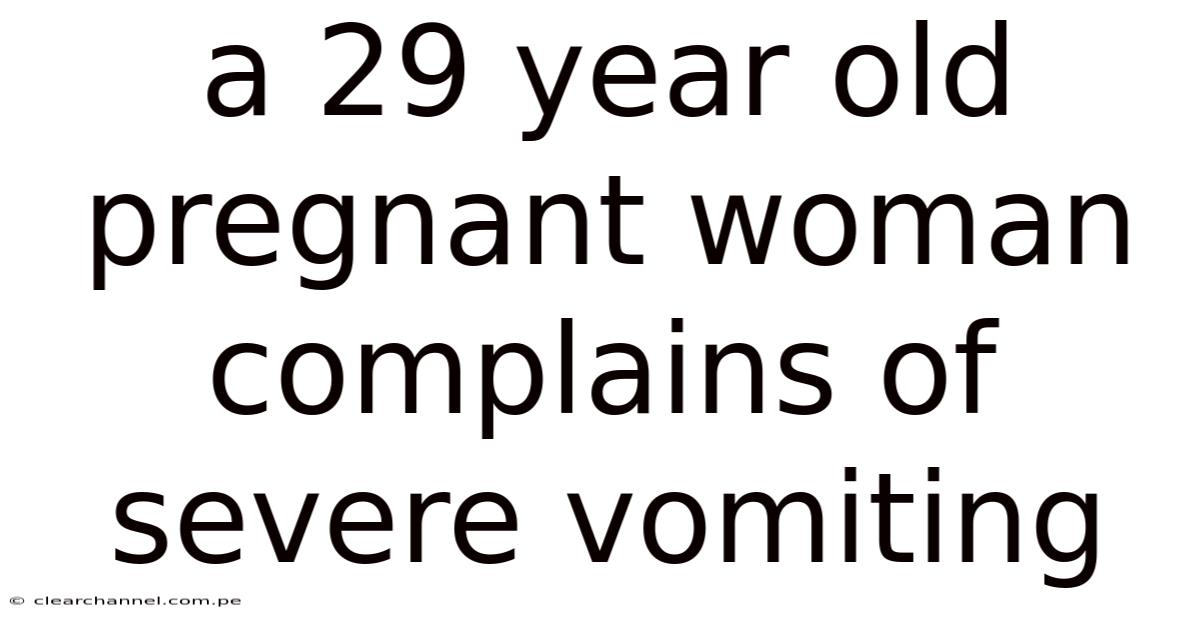 A 29 Year Old Pregnant Woman Complains Of Severe Vomiting