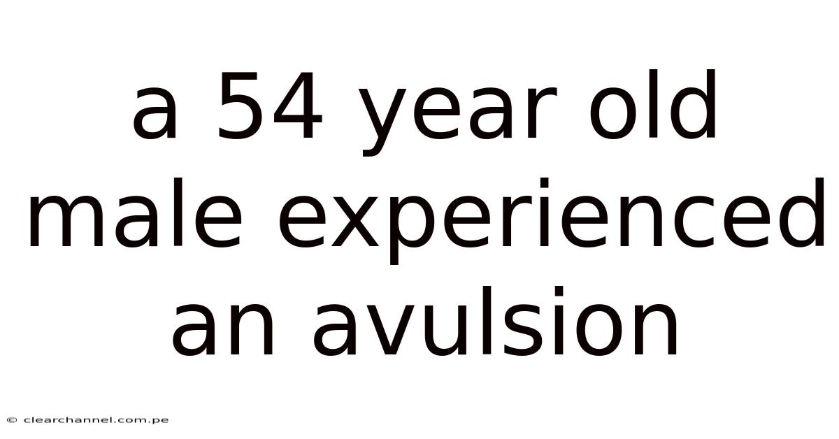 A 54 Year Old Male Experienced An Avulsion