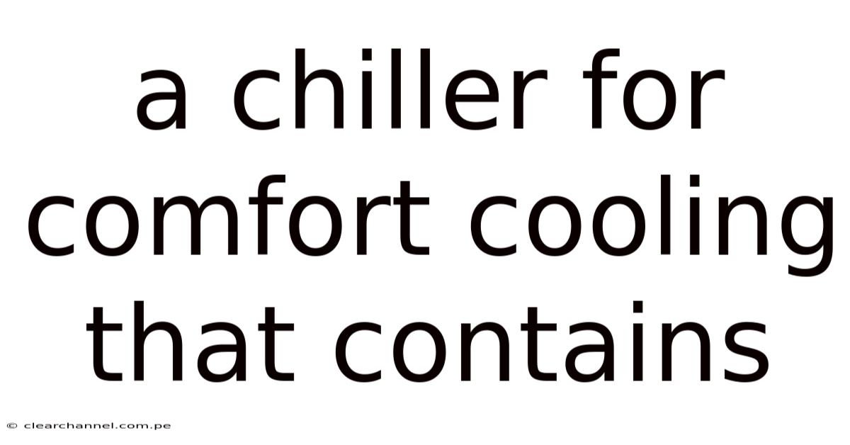 A Chiller For Comfort Cooling That Contains
