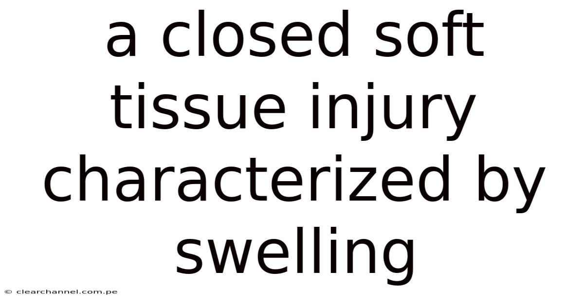 A Closed Soft Tissue Injury Characterized By Swelling