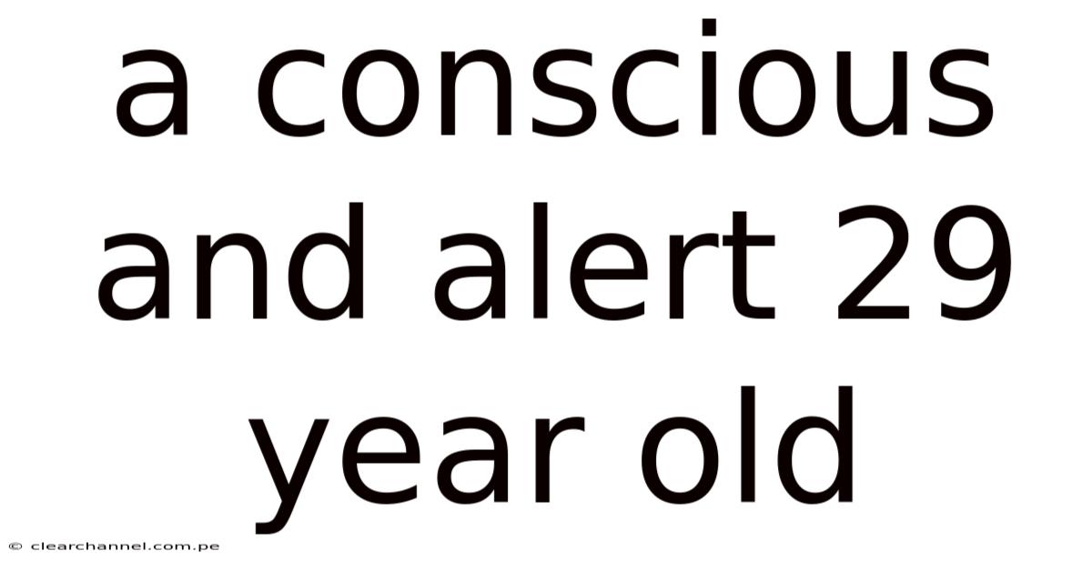 A Conscious And Alert 29 Year Old