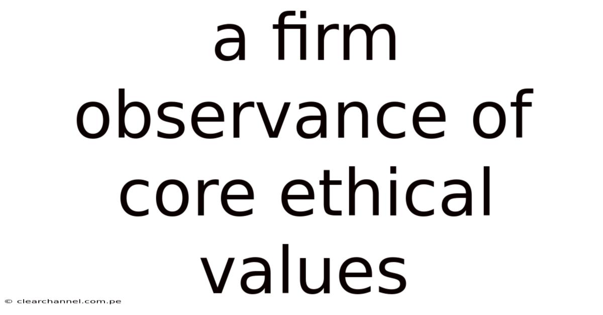 A Firm Observance Of Core Ethical Values