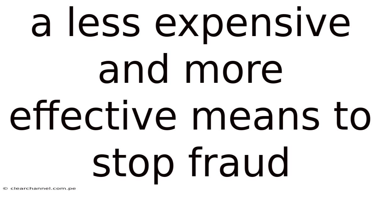 A Less Expensive And More Effective Means To Stop Fraud