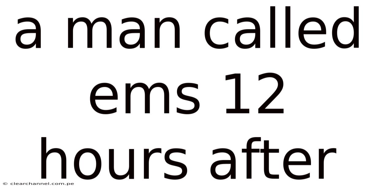 A Man Called Ems 12 Hours After