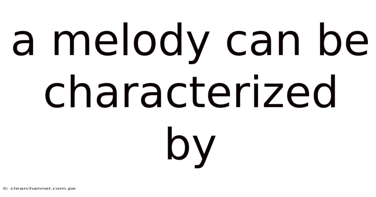 A Melody Can Be Characterized By