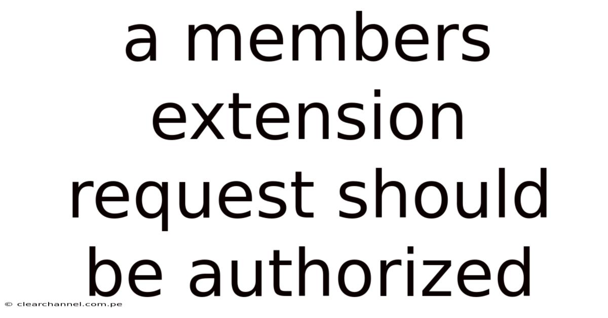 A Members Extension Request Should Be Authorized