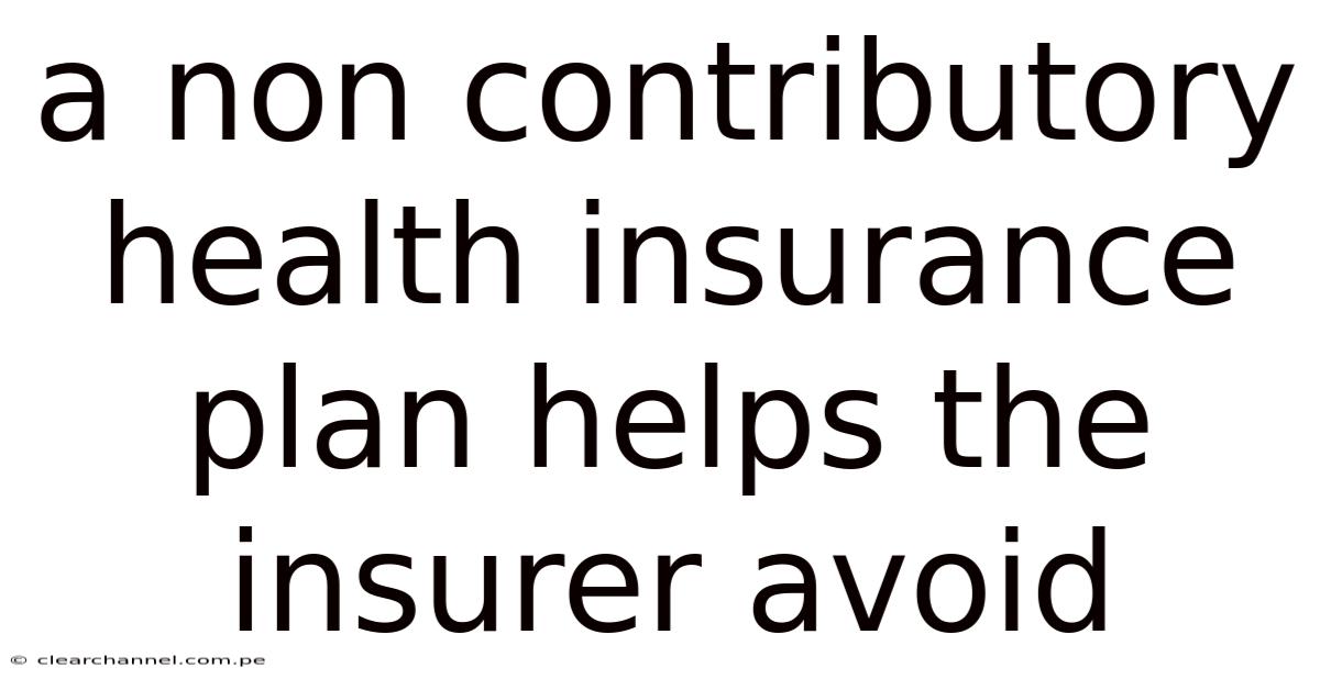 A Non-contributory Health Insurance Plan Helps The Insurer Avoid