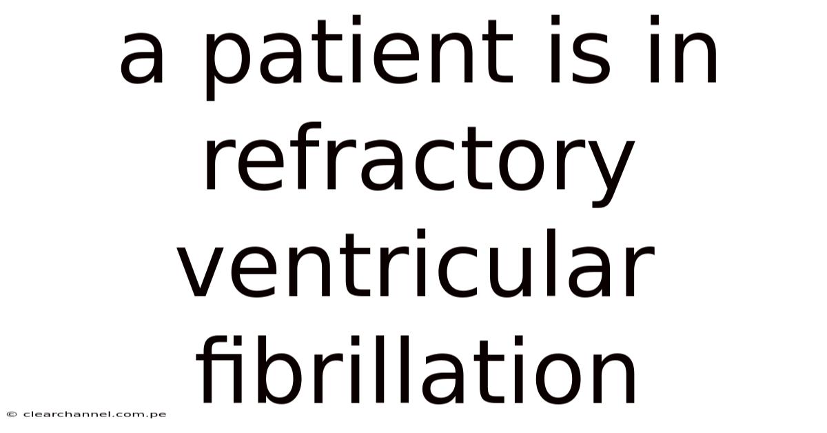 A Patient Is In Refractory Ventricular Fibrillation