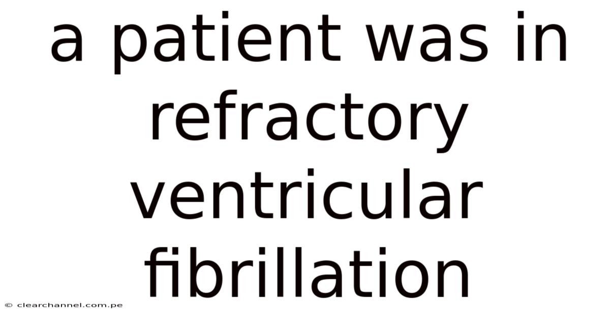 A Patient Was In Refractory Ventricular Fibrillation