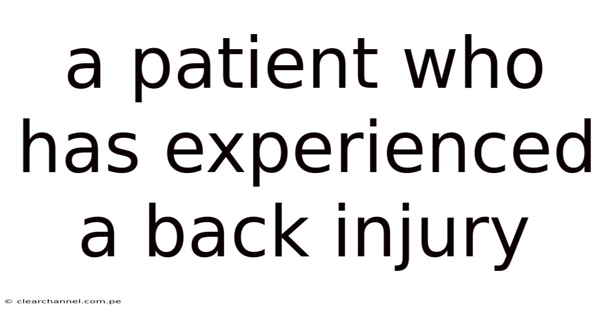 A Patient Who Has Experienced A Back Injury