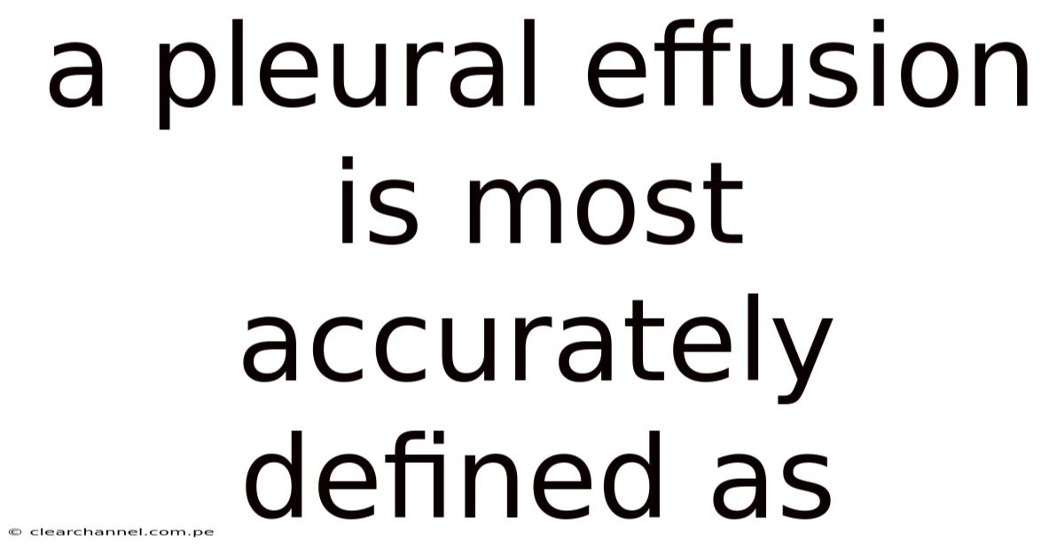 A Pleural Effusion Is Most Accurately Defined As