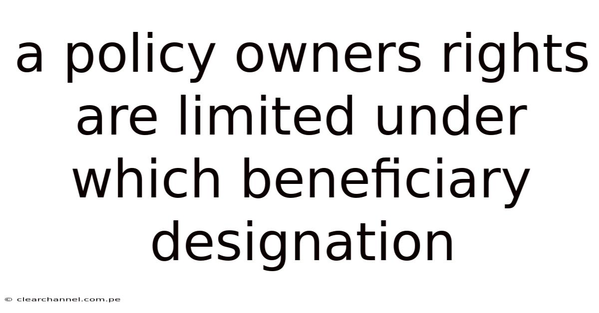 A Policy Owners Rights Are Limited Under Which Beneficiary Designation