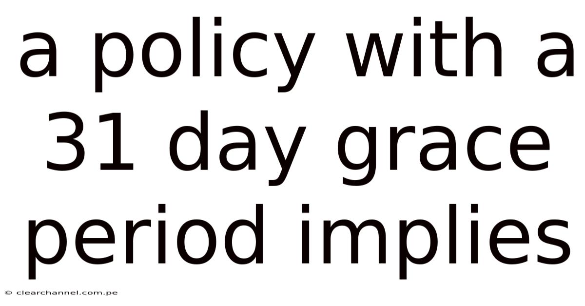A Policy With A 31 Day Grace Period Implies