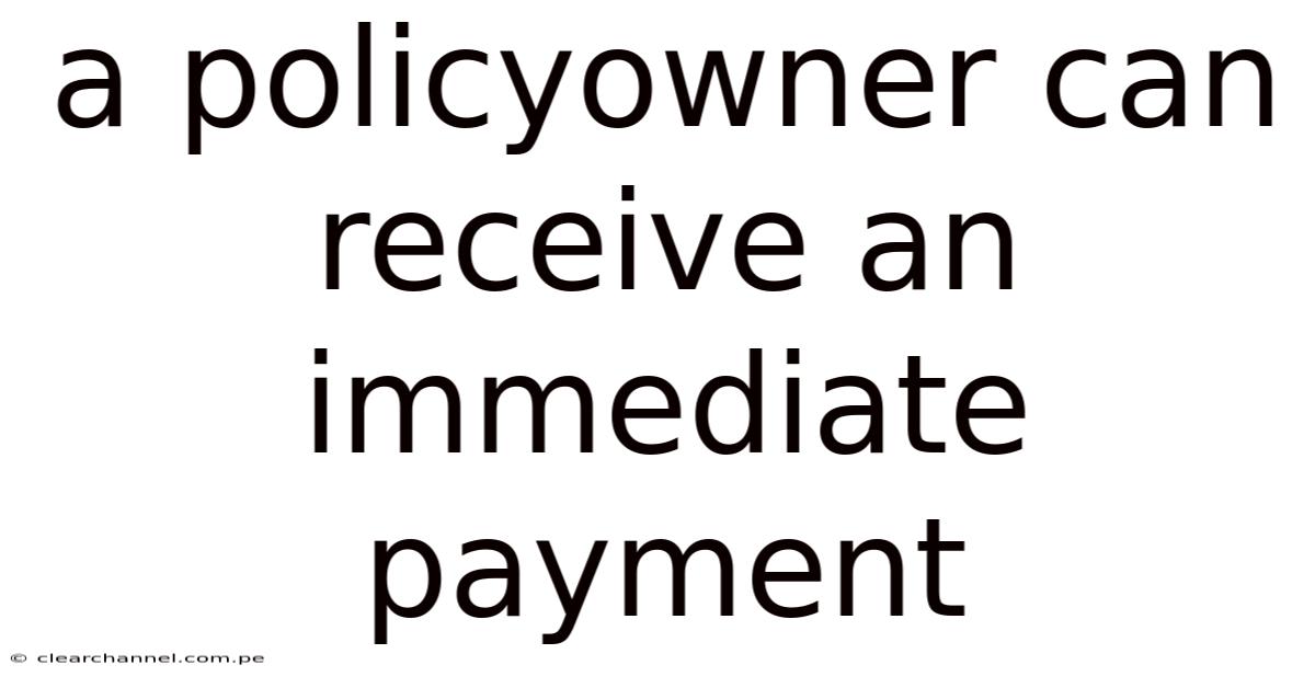 A Policyowner Can Receive An Immediate Payment