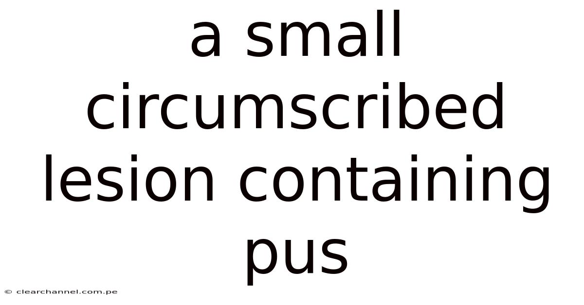 A Small Circumscribed Lesion Containing Pus