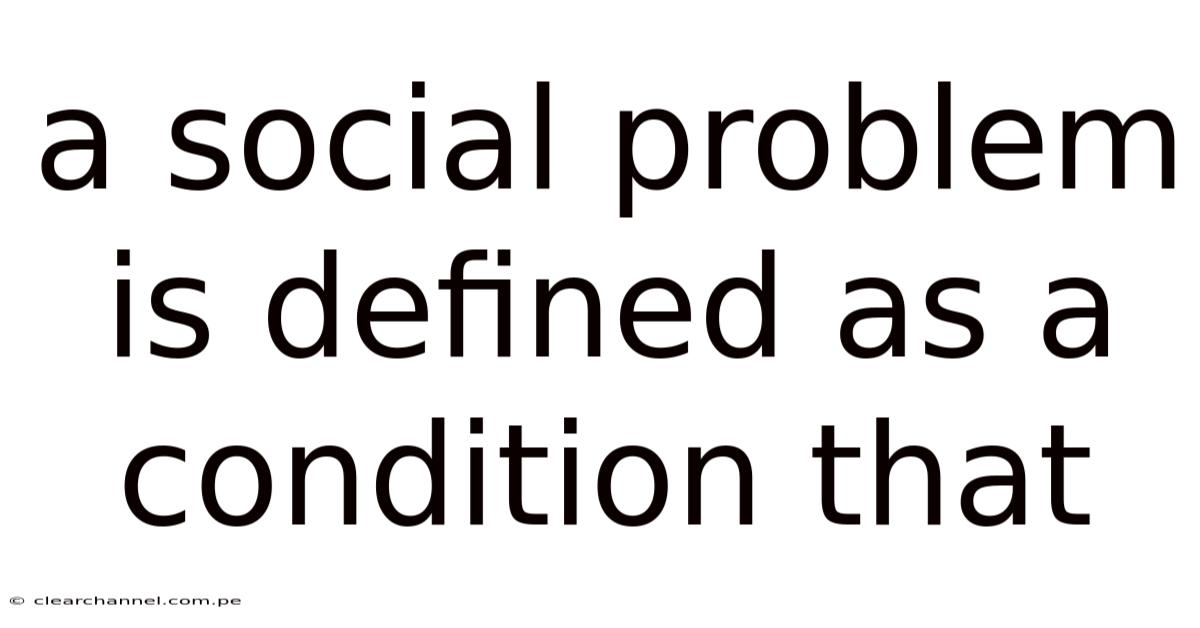A Social Problem Is Defined As A Condition That