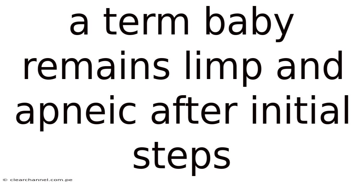 A Term Baby Remains Limp And Apneic After Initial Steps