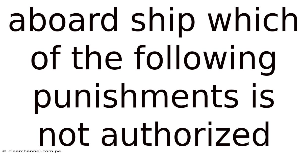 Aboard Ship Which Of The Following Punishments Is Not Authorized