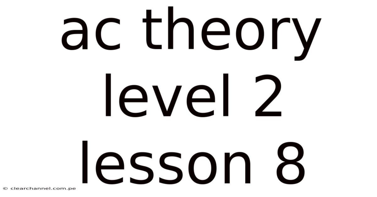 Ac Theory Level 2 Lesson 8