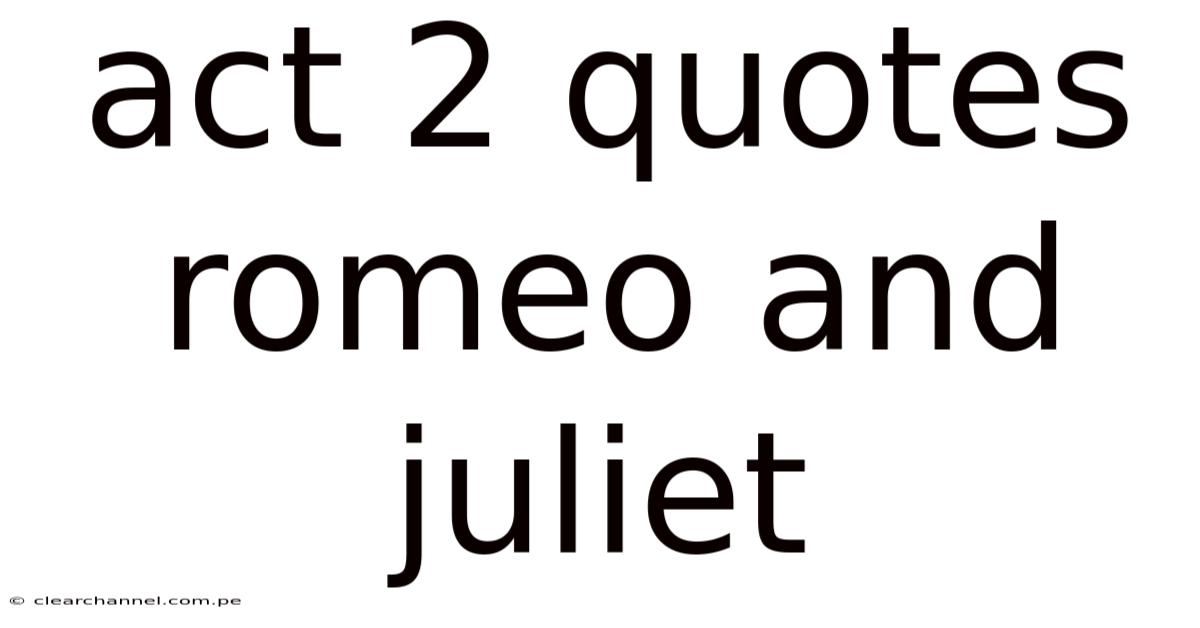 Act 2 Quotes Romeo And Juliet