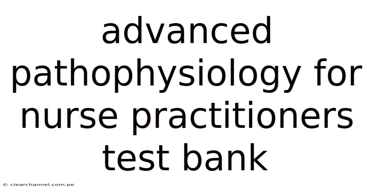Advanced Pathophysiology For Nurse Practitioners Test Bank