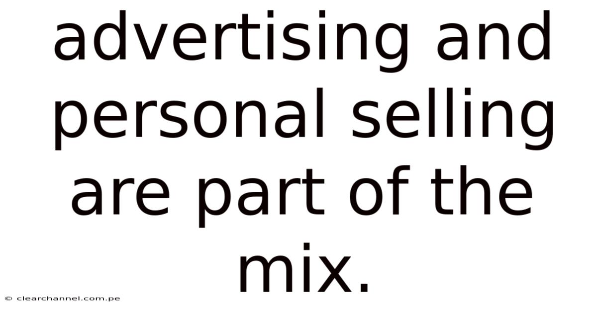 Advertising And Personal Selling Are Part Of The Mix.