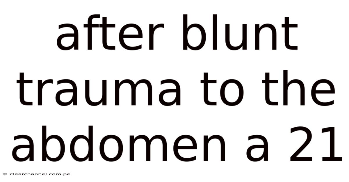 After Blunt Trauma To The Abdomen A 21