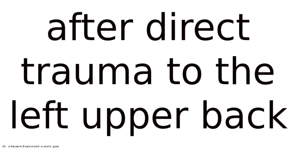 After Direct Trauma To The Left Upper Back