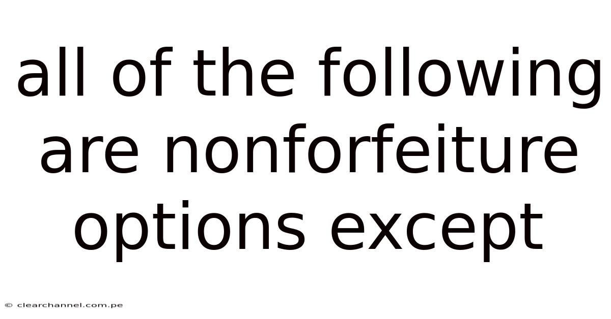 All Of The Following Are Nonforfeiture Options Except