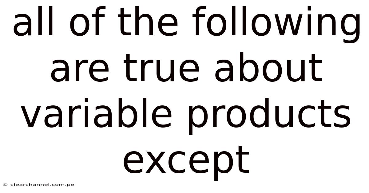 All Of The Following Are True About Variable Products Except