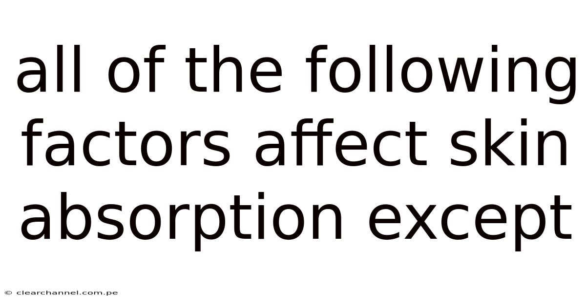 All Of The Following Factors Affect Skin Absorption Except