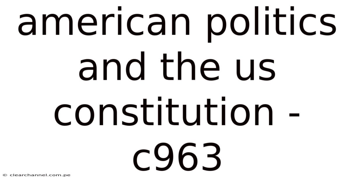 American Politics And The Us Constitution - C963