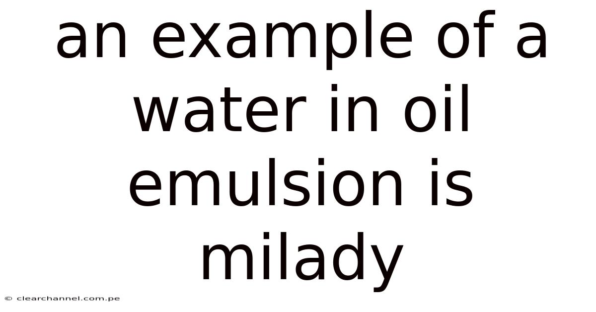 An Example Of A Water In Oil Emulsion Is Milady