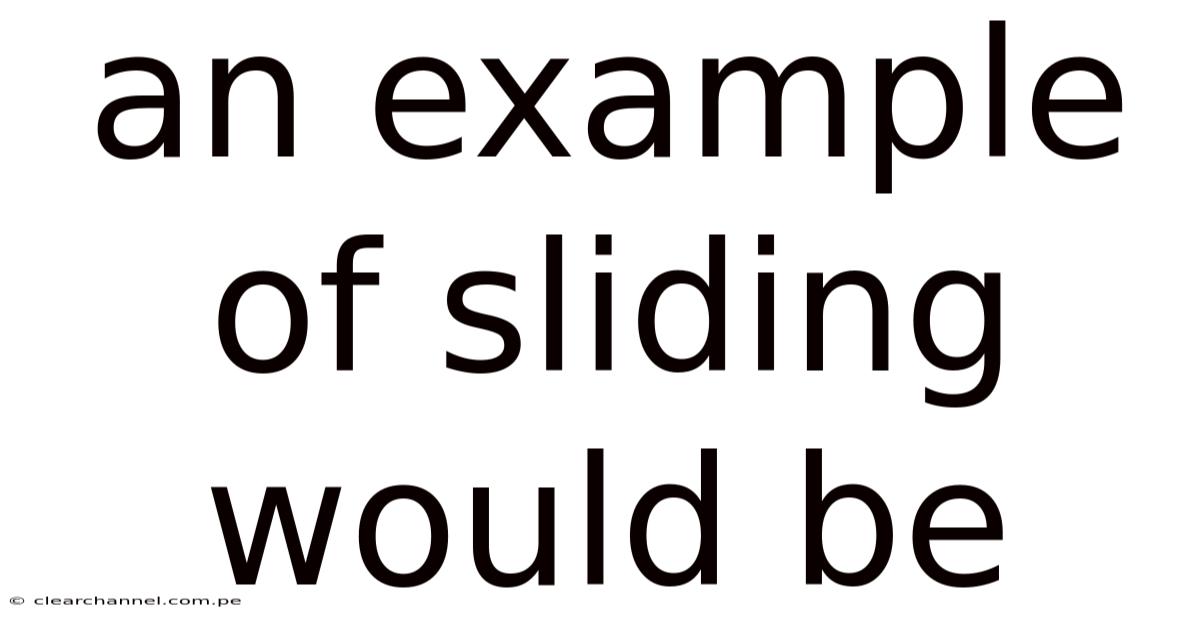 An Example Of Sliding Would Be