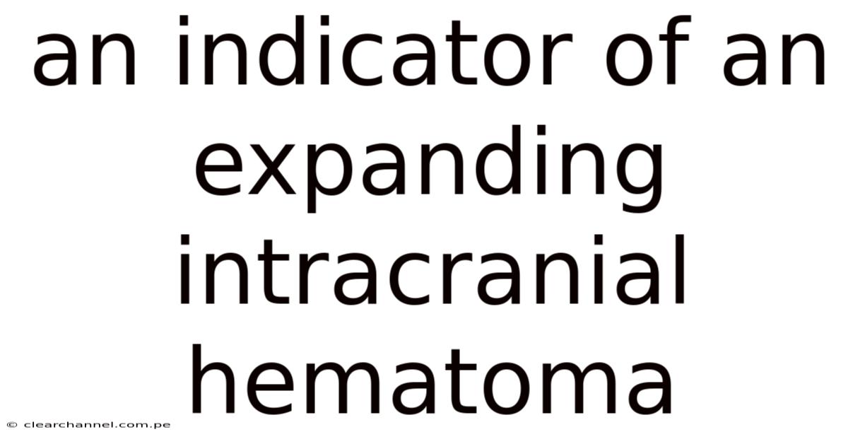 An Indicator Of An Expanding Intracranial Hematoma