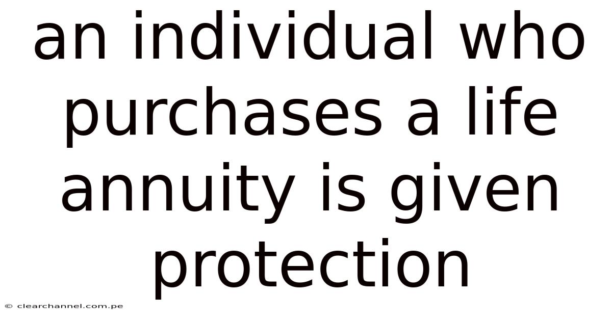 An Individual Who Purchases A Life Annuity Is Given Protection