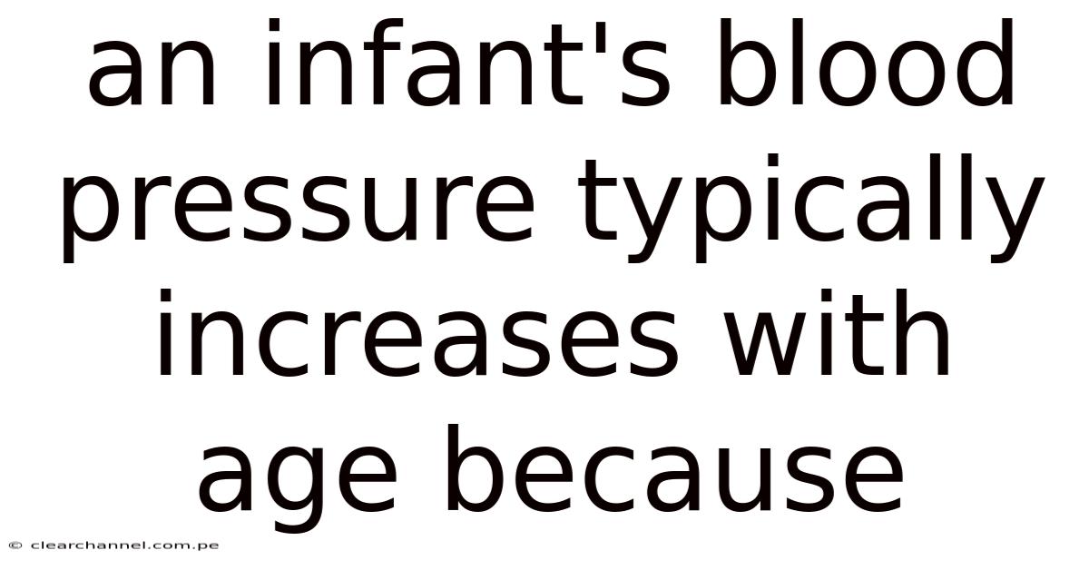 An Infant's Blood Pressure Typically Increases With Age Because