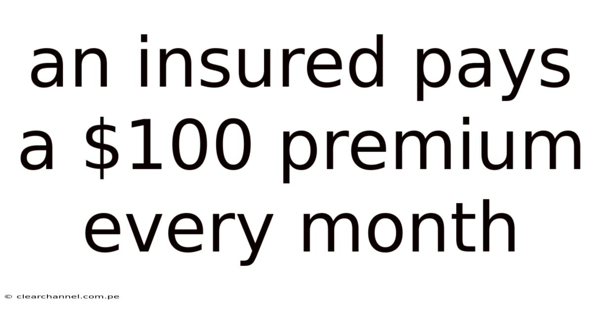 An Insured Pays A $100 Premium Every Month