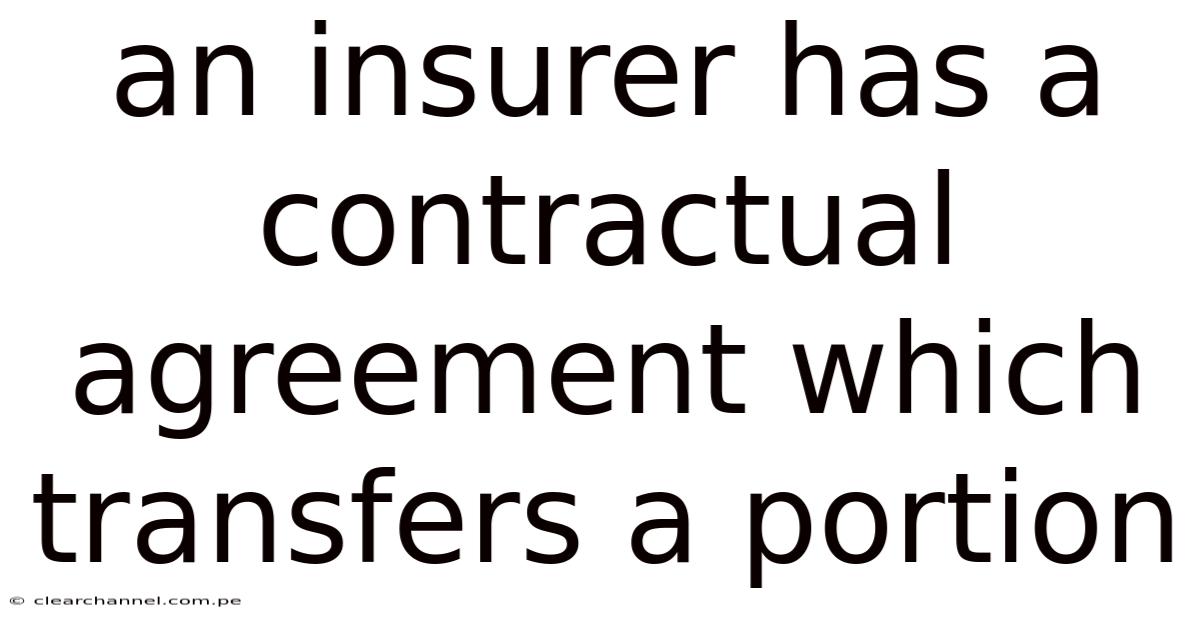 An Insurer Has A Contractual Agreement Which Transfers A Portion