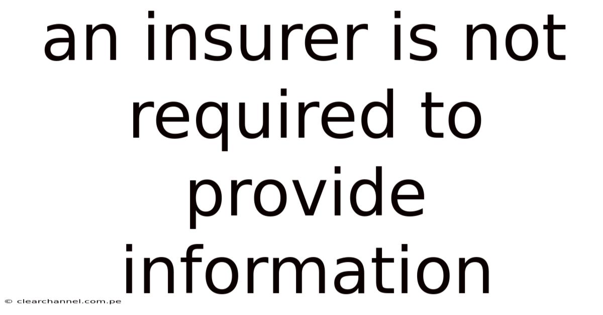 An Insurer Is Not Required To Provide Information
