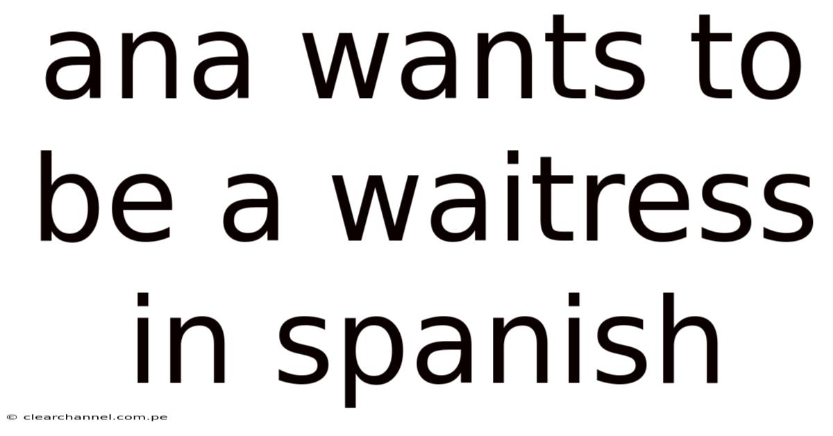 Ana Wants To Be A Waitress In Spanish