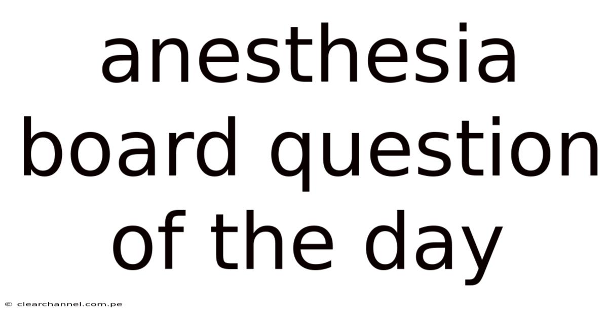 Anesthesia Board Question Of The Day