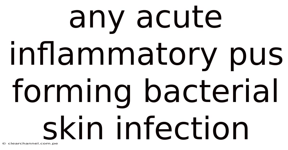 Any Acute Inflammatory Pus Forming Bacterial Skin Infection