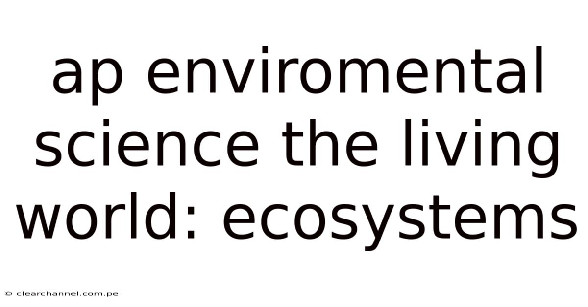 Ap Enviromental Science The Living World: Ecosystems