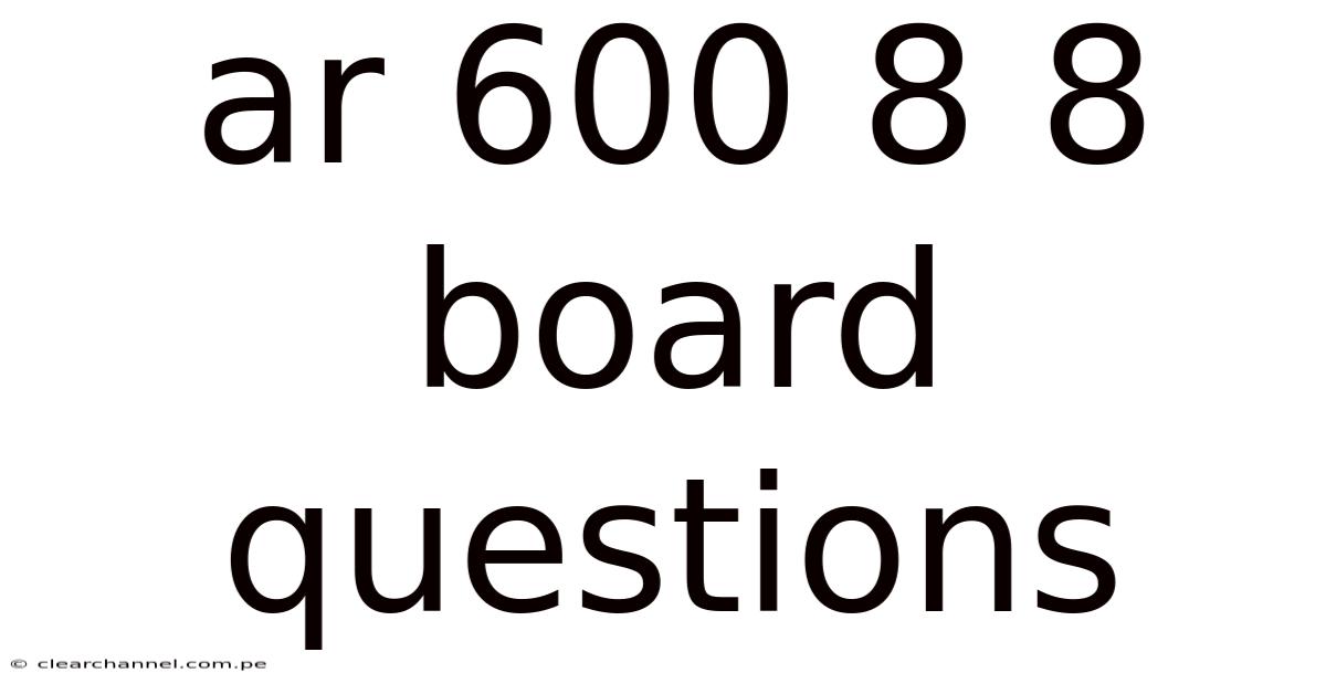 Ar 600 8 8 Board Questions