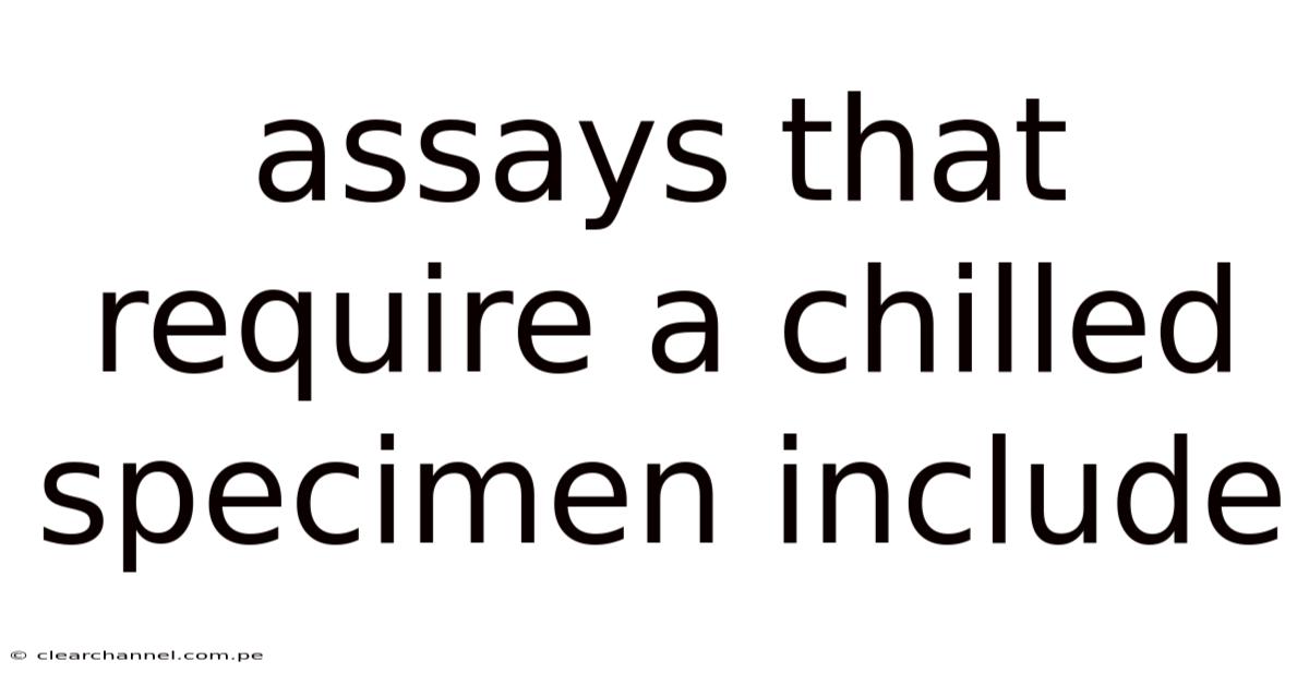 Assays That Require A Chilled Specimen Include